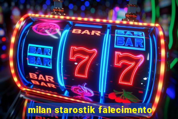 milan starostik falecimento